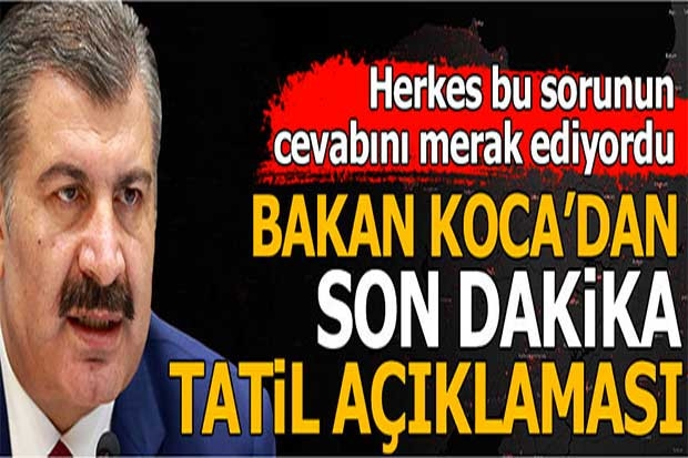 Bakan Koca'dan son dakika tatil açıklaması