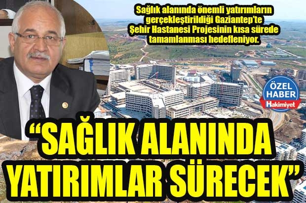 “SAĞLIK ALANINDA YATIRIMLAR SÜRECEK”