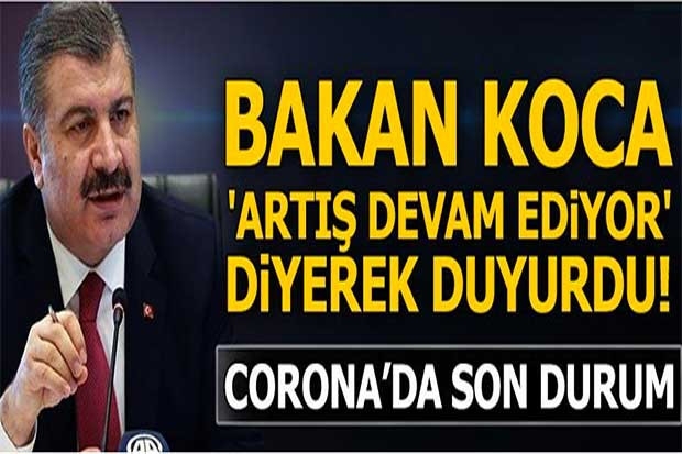 Bakan Koca 'artış devam ediyor' diyerek corona virüste son durumu açıkladı