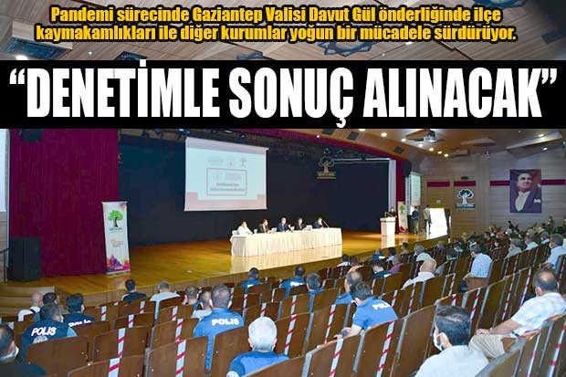 “DENETİMLE SONUÇ ALINACAK”