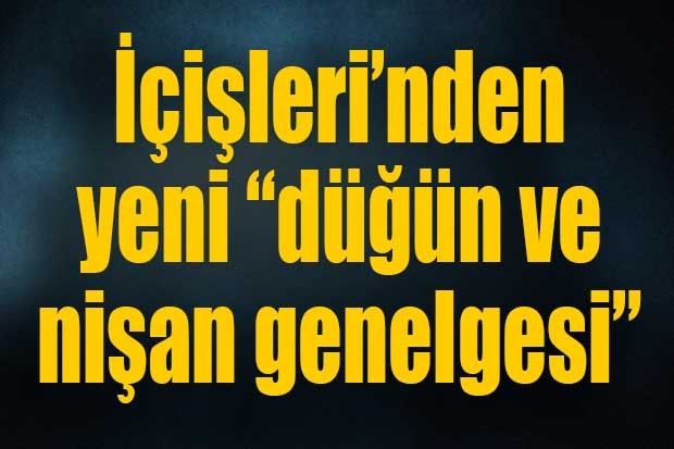 İçişleri’nden yeni “düğün ve nişan genelgesi”