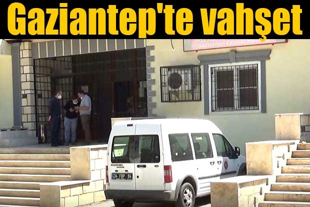 Gaziantep'te vahşet