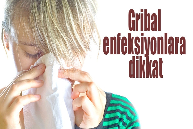 Gribal enfeksiyonlara dikkat