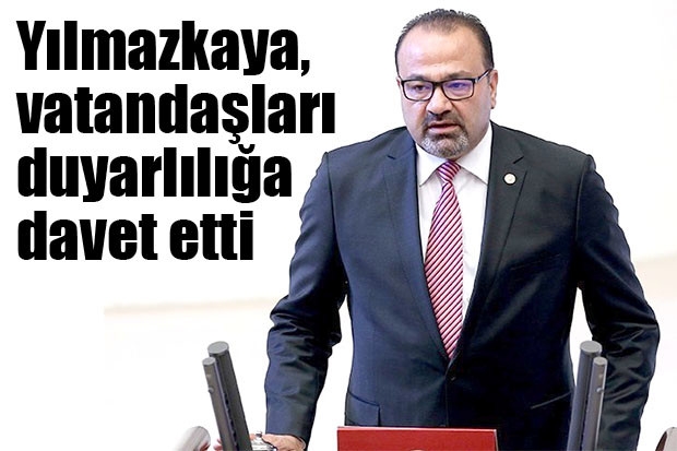 Yılmazkaya, vatandaşları duyarlılığa davet etti