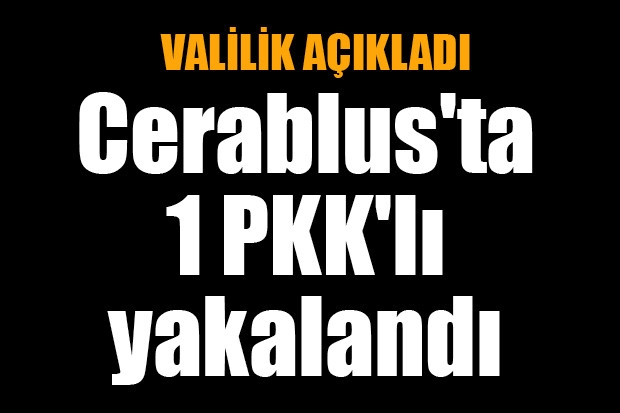 Cerablus'ta 1 PKK'lı yakalandı
