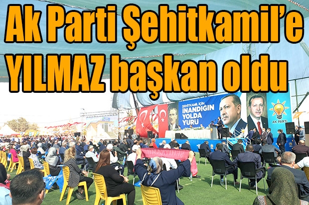 Ak Parti Şehitkamil’e YILMAZ başkan oldu