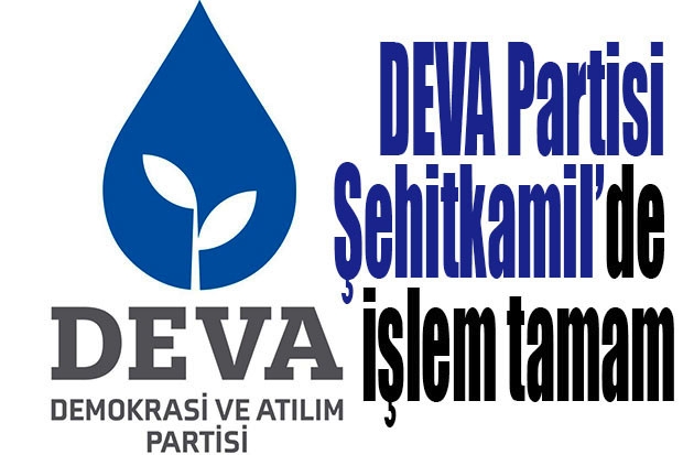 DEVA Partisi Şehitkamil’de işlem tamam