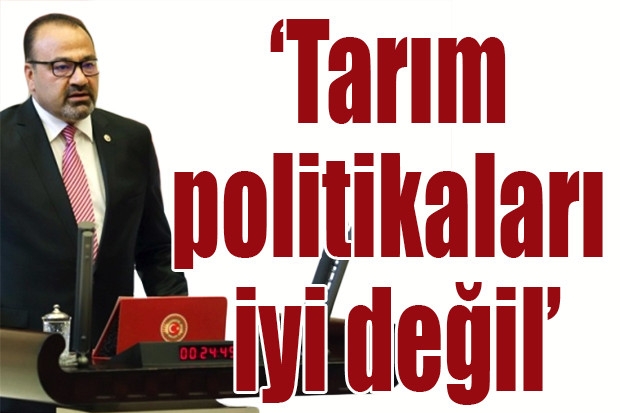 ‘Tarım politikaları iyi değil’