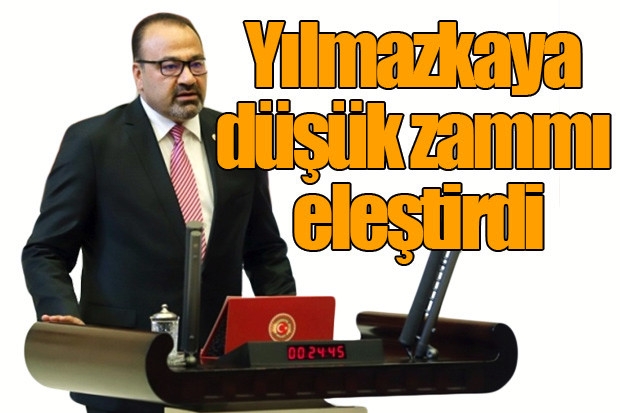 Yılmazkaya düşük zammı eleştirdi