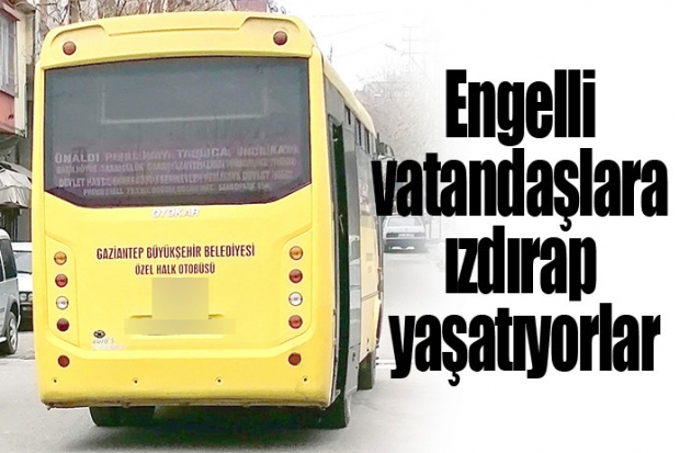 Engelli vatandaşlara ızdırap yaşatıyorlar