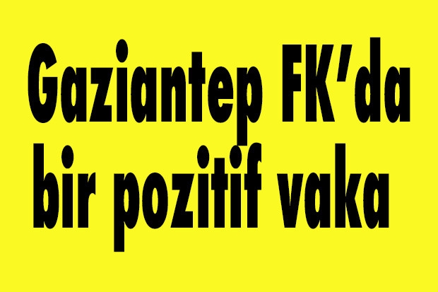 Gaziantep FK’da bir pozitif vaka