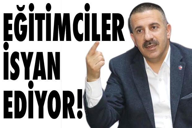 EĞİTİMCİLER İSYAN EDİYOR!