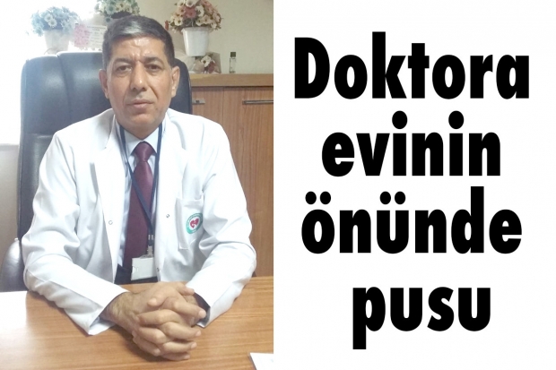 Doktora evinin önünde pusu