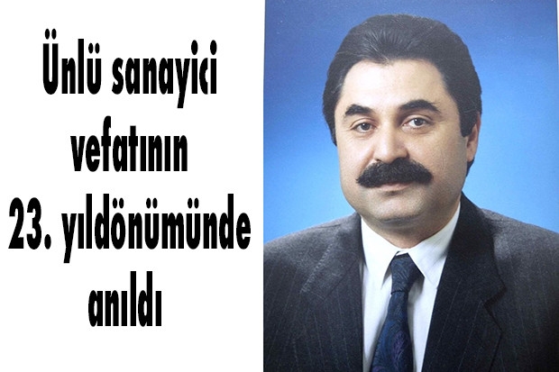 Ünlü sanayici vefatının 23. yıldönümünde anıldı