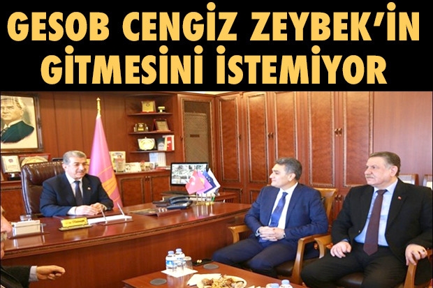 GESOB CENGİZ ZEYBEK’İN GİTMESİNİ İSTEMİYOR