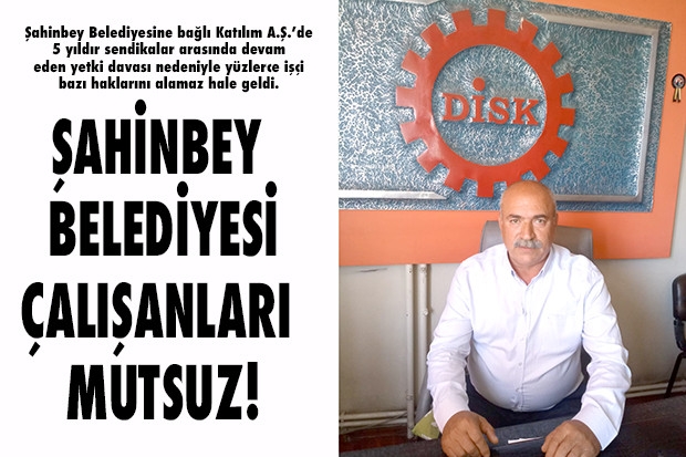 ŞAHİNBEY BELEDİYESİ ÇALIŞANLARI MUTSUZ!