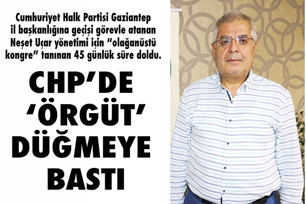 CHP’DE ‘ÖRGÜT’ DÜĞMEYE BASTI