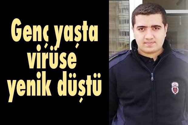 Genç yaşta virüse yenik düştü