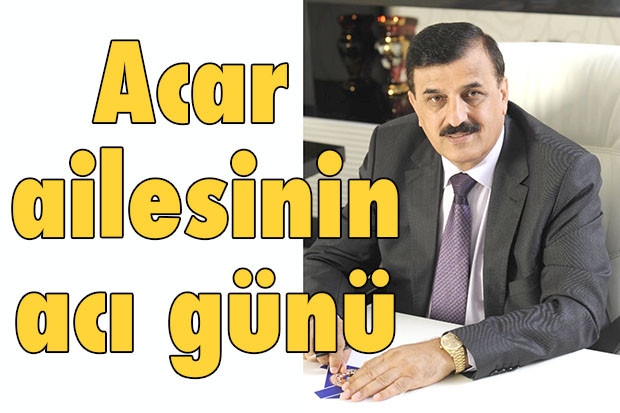 Acar ailesinin acı günü