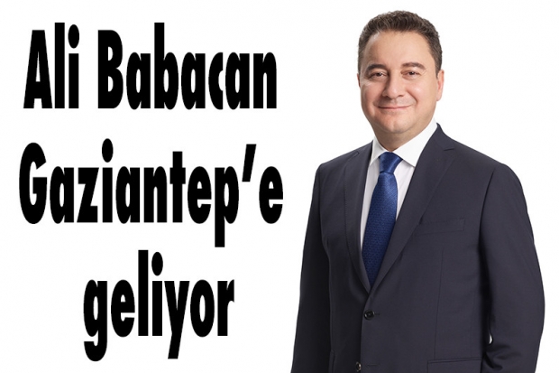 Ali Babacan Gaziantep’e geliyor