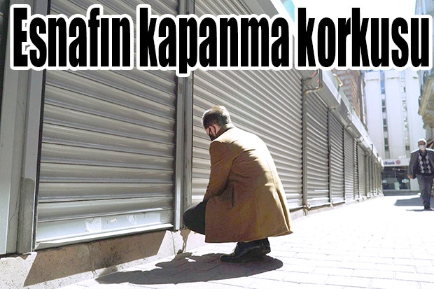 Esnafın kapanma korkusu