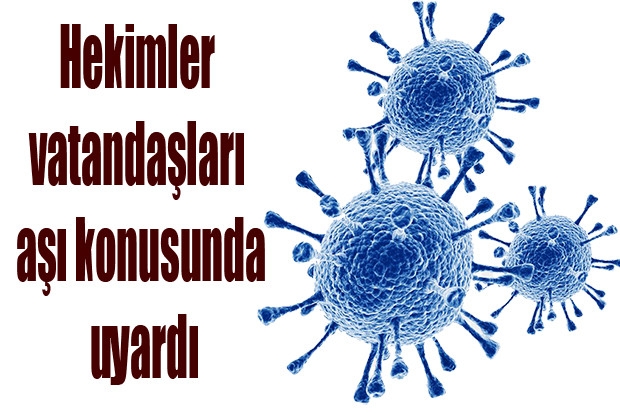 Hekimler vatandaşları aşı konusunda uyardı