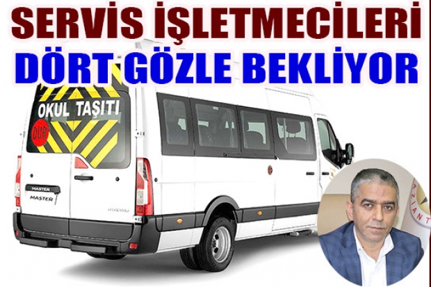 SERVİS İŞLETMECİLERİ DÖRT GÖZLE BEKLİYOR