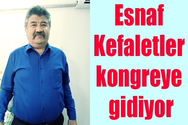 Esnaf Kefaletler kongreye gidiyor