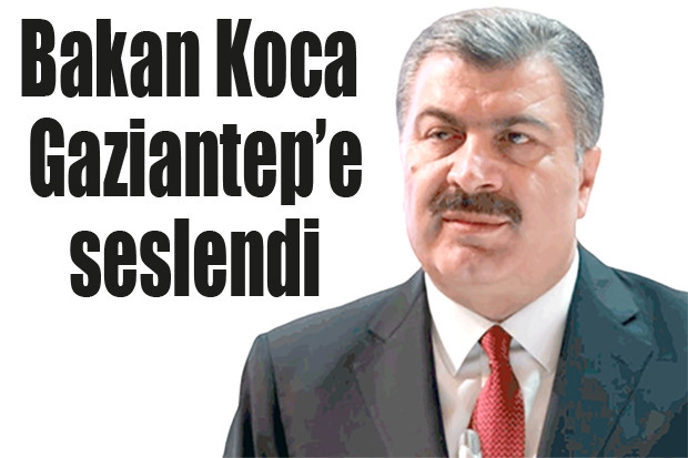 Bakan Koca Gaziantep’e seslendi