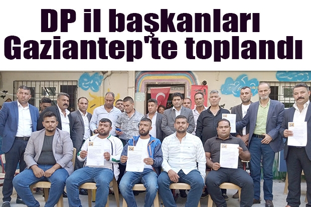 DP il başkanları Gaziantep'te toplandı
