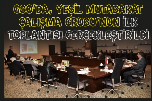 GSO’da, Yeşil Mutabakat Çalışma Grubu’nun ilk toplantısı gerçekleştirildi