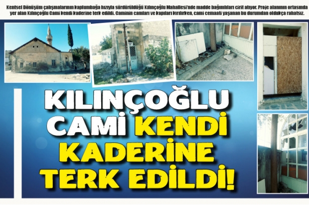 Kılınçoğlu Cami kendi  kaderine terk edildi!