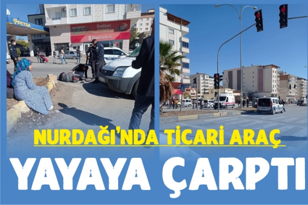 Nurdağı’nda ticari araç yayaya çarptı