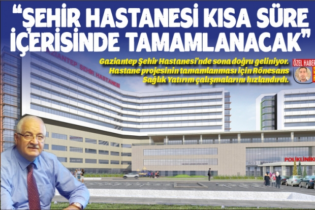 "ŞEHİR HASTANESİ KISA SÜRE  İÇERİSİNDE TAMAMLANACAK"