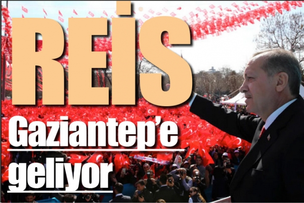 REİS Gaziantep'e geliyor