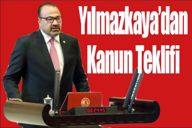 Yılmazkaya’dan Kanun Teklifi