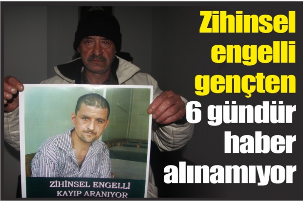 Zihinsel engelli gençten 6 gündür haber alınamıyor