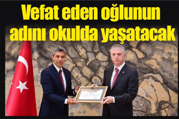 Vefat eden oğlunun adını okulda yaşatacak