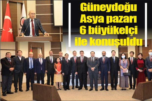 Güneydoğu Asya pazarı 6 büyükelçi ile konuşuldu