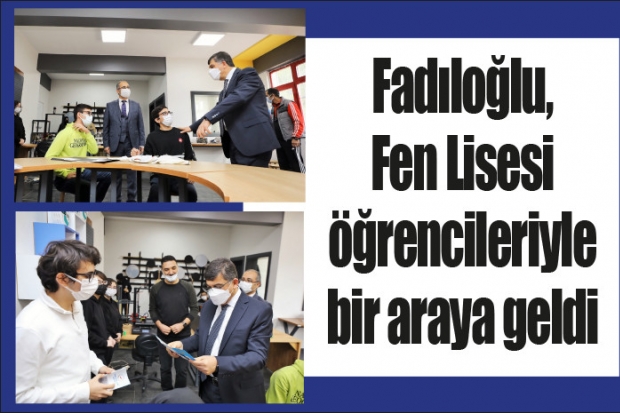 Fadıloğlu, Fen Lisesi öğrencileriyle bir araya geldi