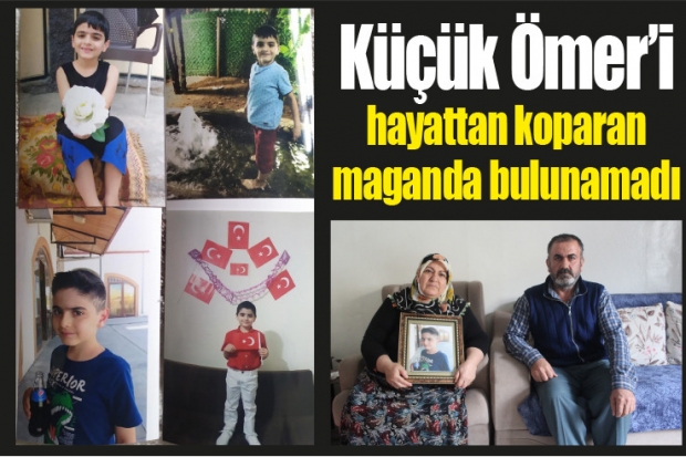 Küçük Ömer'i hayattan koparan maganda bulunamadı