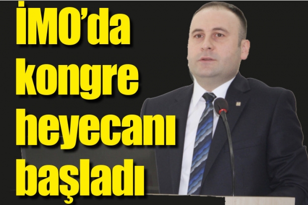 İMO’da kongre heyecanı başladı