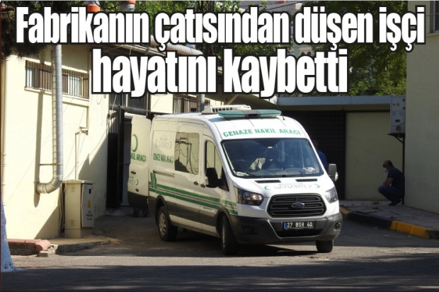 Fabrikanın çatısından düşen işçi öldü