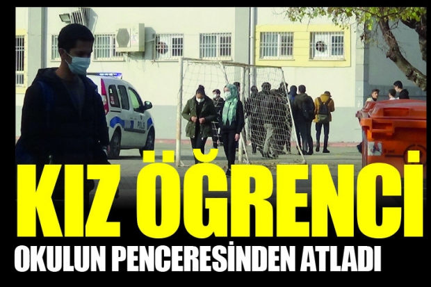 Kız öğrenci okulun penceresinden atladı