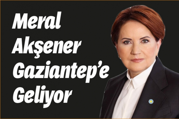 Meral Akşener Gaziantep'e Geliyor