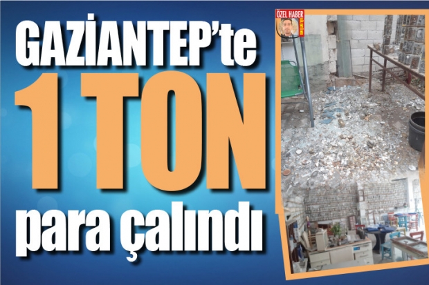 GAZİANTEP'te 1 ton para çalındı