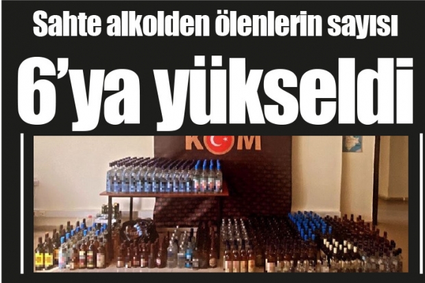 Sahte alkolden ölenlerin sayısı 6’ya yükseldi