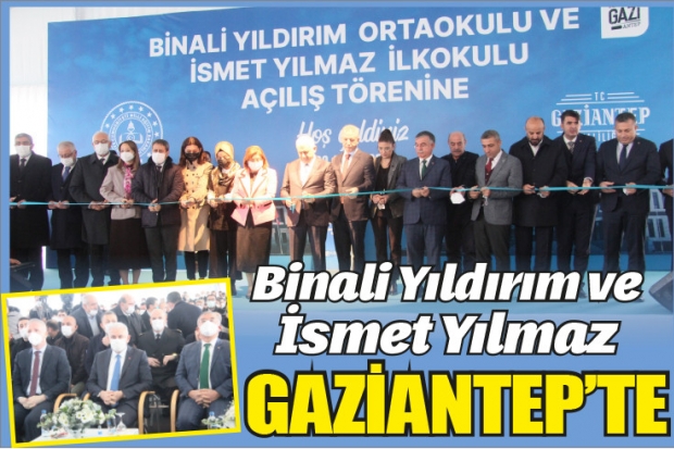 Binali Yıldırım ve İsmet Yılmaz Gaziantep’te