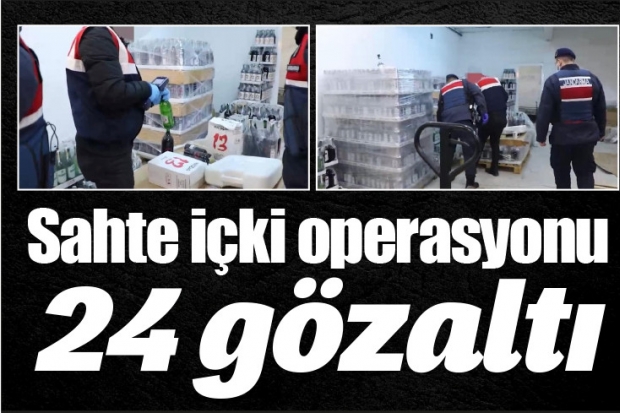 Sahte içki operasyonu: 24 gözaltı