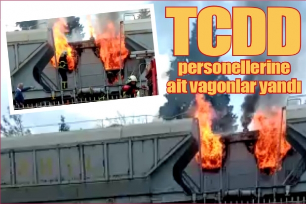 TCDD personellerine ait vagonlar yandı